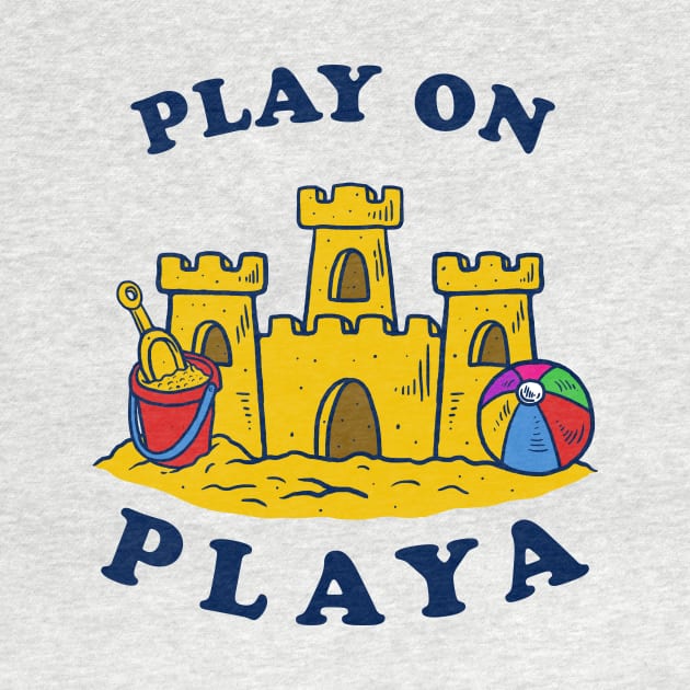 Play On Playa by dumbshirts